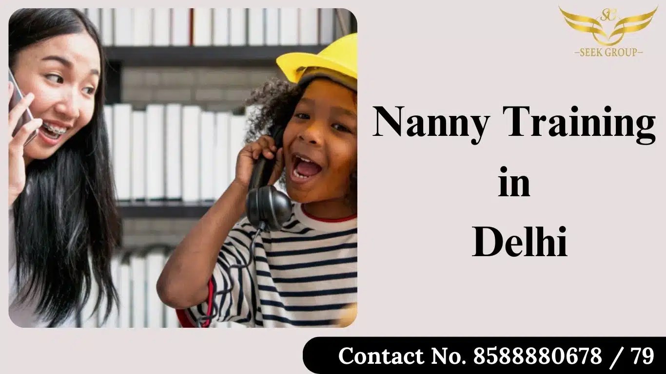 A cheerful nanny interacting with a child wearing a yellow construction helmet and holding a phone, symbolizing professional nanny training. Seek Group logo and contact details for Nanny Training in Delhi