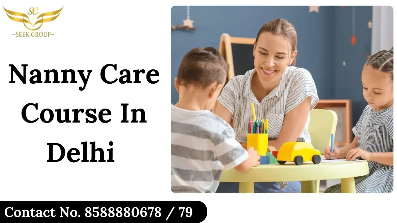 Smiling female nanny assisting two young children with activities at a table. Text overlay reads 'Nanny Care Course in Delhi' with contact number 8588880678 / 79 and Seek Group logo