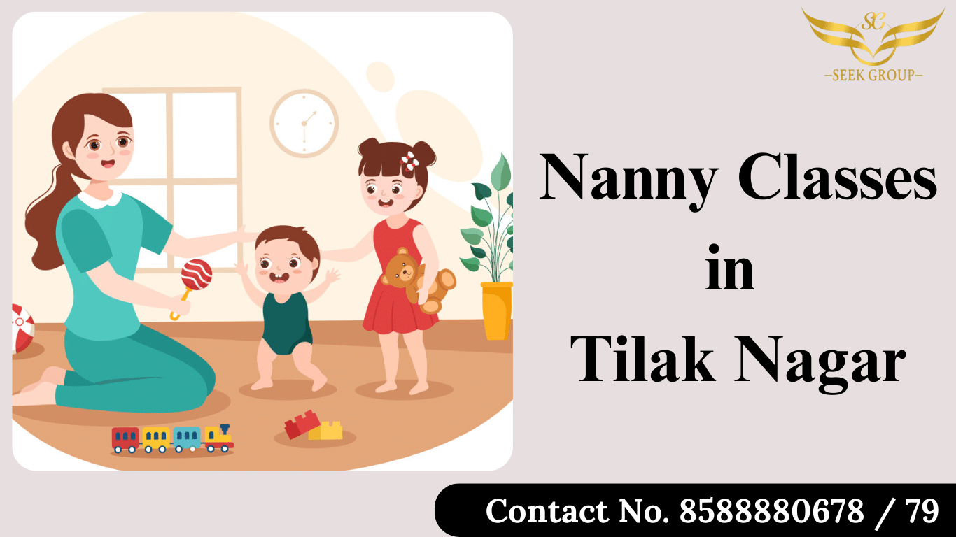 Join Nanny Classes in Tilak Nagar with Seek Academy. Gain hands-on training, expert guidance, and certification for childcare success.